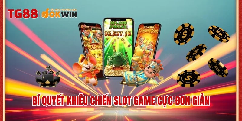 Bí quyết khiêu chiến slot game cực đơn giản