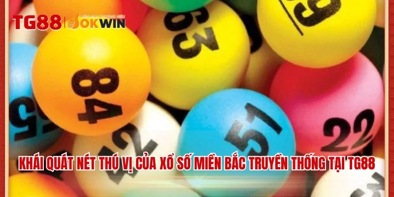 Khái quát nét thú vị của xổ số miền bắc truyền thống tại TG88
